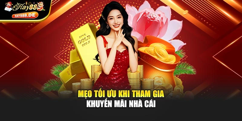 Mẹo tối ưu khi tham gia khuyến mãi nhà cái