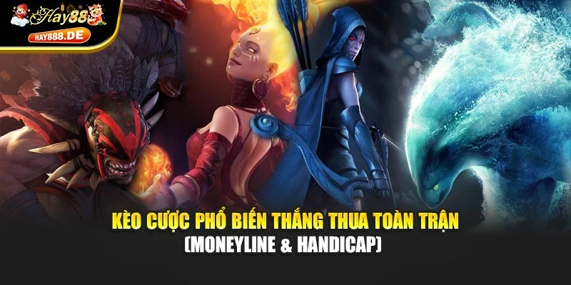 Kèo cược phổ biến thắng thua toàn trận (Moneyline & Handicap)